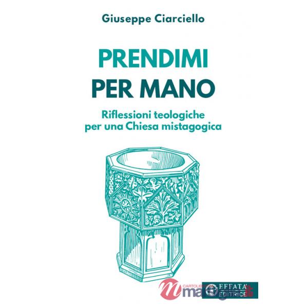 Prendimi per mano. Riflessioni teologiche per una Chiesa mistagogica