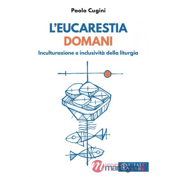 Eucarestia domani. Inculturazione e inclusività della liturgia (L')
