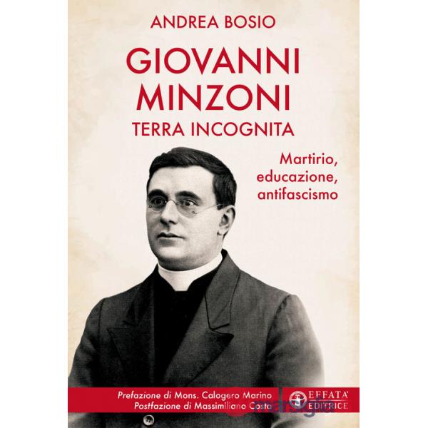 Giovanni Minzoni terra incognita. Martirio, educazione, antifascismo