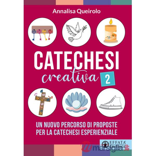 Catechesi creativa. Vol. 2: Un nuovo percorso di proposte per la catechesi esperienziale