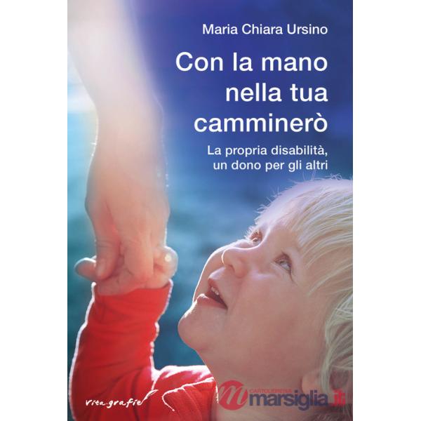 Con la mano nella tua camminerò. La propria disabilità, un dono per gli altri