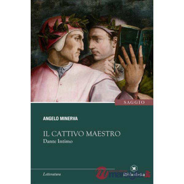 Cattivo maestro. Dante intimo (Il)