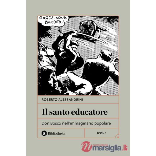 Santo educatore. Don Bosco nell'immaginario popolare (Il)