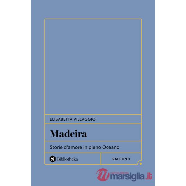 Madeira. Storie d'amore in pieno Oceano