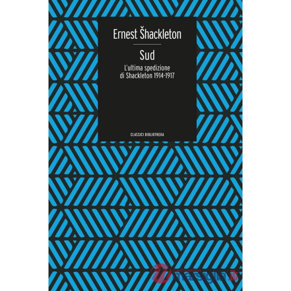 Sud. L'ultima spedizione di Shackleton 1914-1917