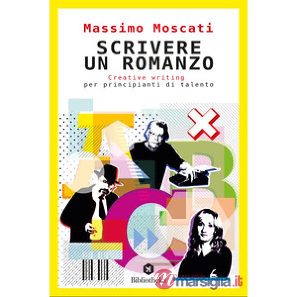 Scrivere un romanzo. Creative writing per principianti di talento