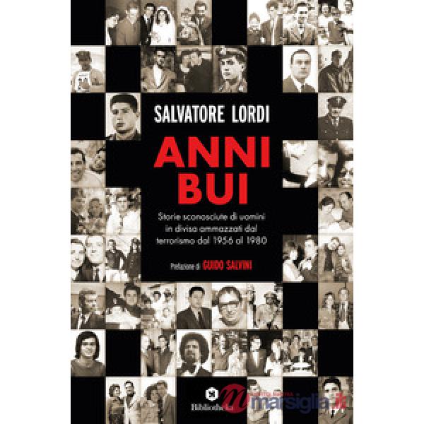 Anni bui. Storie sconosciute di uomini in divisa ammazzati dal terrorismo dal 1956 al 1980