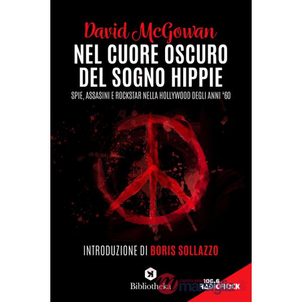Nel cuore oscuro del sogno hippie. Spie, assassini e rockstar nella Hollywood degli anni '60