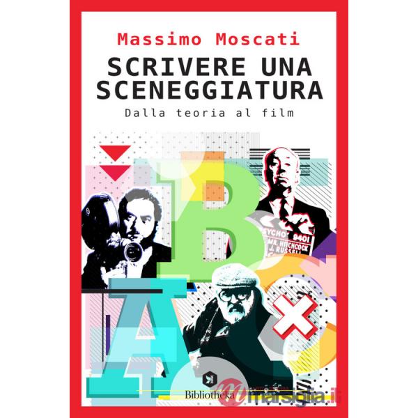 Scrivere una sceneggiatura. Dalla teoria al film