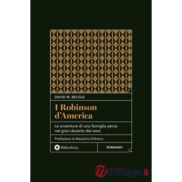 Robinson d'America. Le avventure di una famiglia persa nel gran deserto del West. Nuova ediz. (I)