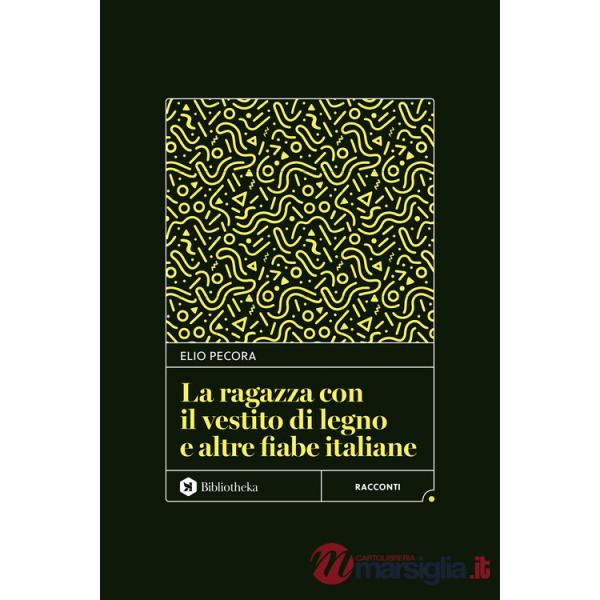 Ragazza con il vestito di legno e altre fiabe italiane (La)