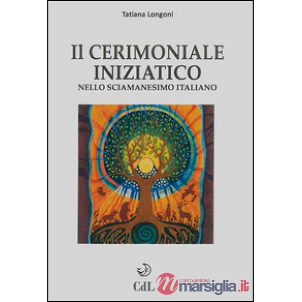 Cerimoniale iniziatico nello sciamanesimo italiano (Il)