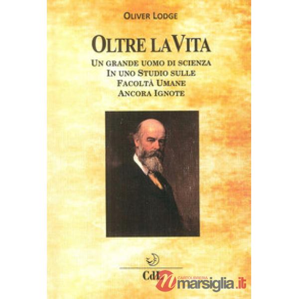 Oltre la Vita. Un grande uomo di scienza in uno studio sulle facoltà umane ancora ignote