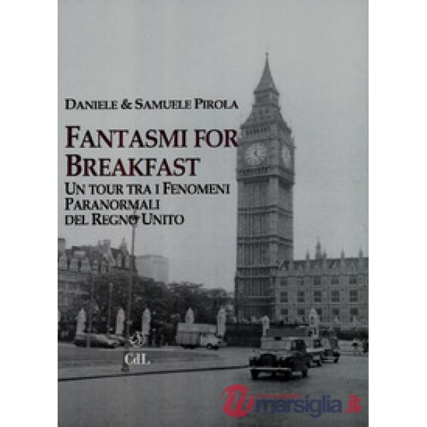 Fantasmi for breakfast. Un tour tra i fenomeni paranormali del Regno Unito