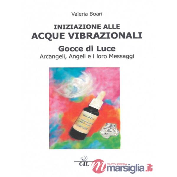 Iniziazione alle acque vibrazionali. Gocce di luce. Arcangeli, angeli e i loro messaggi