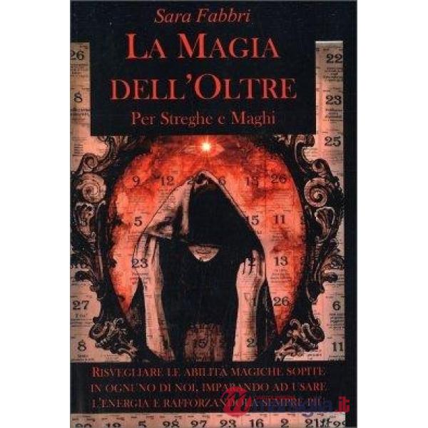 Magia dell'oltre. Per streghe e maghi (La)
