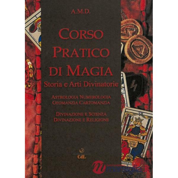 Corso pratico di magia. Storia e arti divinatorie