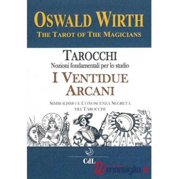 Tarocchi. Nozioni fondamentali per lo studio. I ventidue arcani. Simbolismo e conoscenza segreta dei tarocchi
