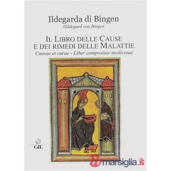 Libro delle cause e dei rimedi delle malattie. Causae et curae. Liber compositae medicinae (Il)