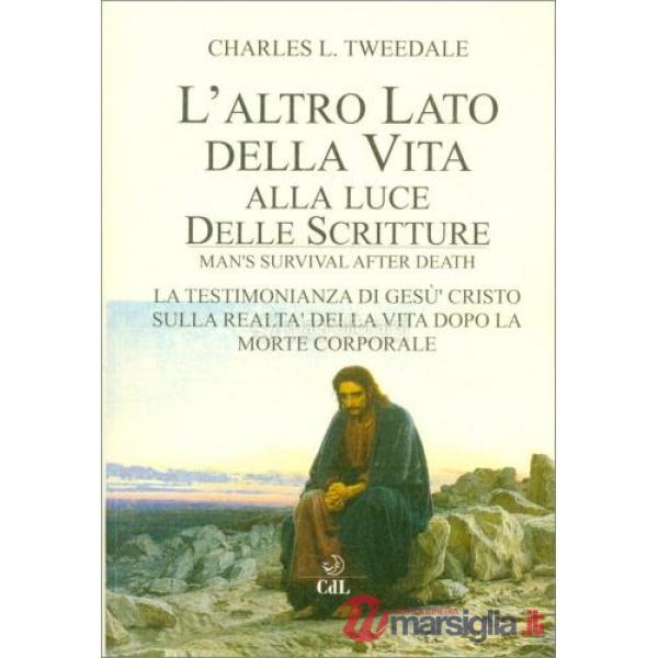 Altro lato della vita alla luce delle Scritture. La testimonianza di Gesù Cristo sulla realtà della vita dopo la morte corporale