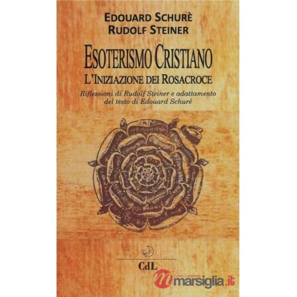 Esoterismo cristiano. L'iniziazione dei Rosacroce