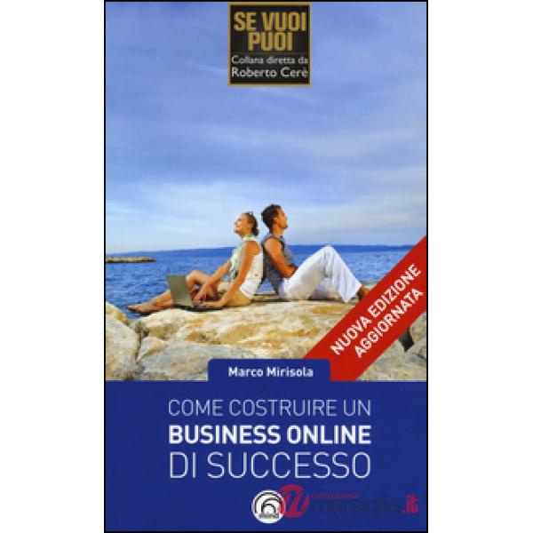 Come costruire un business online di successo. Strategie automatizzate di marketing ribelle