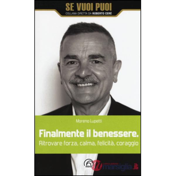 Finalmente il benessere. Ritrovare forza, calma, felicità, coraggio