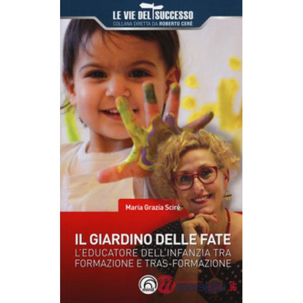 Giardino delle fate. L'educatore dell'infanzia tra formazione e tras-formazione (Il)