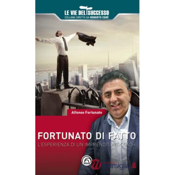 Fortunato di fatto. L'esperienza di un imprenditore coach