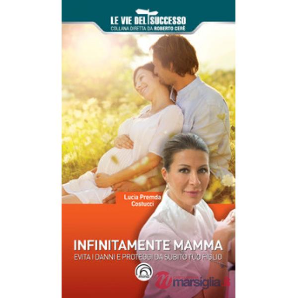 Infinitamente mamma. Evita i danni e proteggi da subito tuo figlio