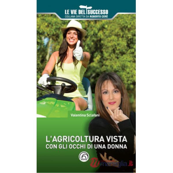 Agricoltura vista con gli occhi di una donna (L')