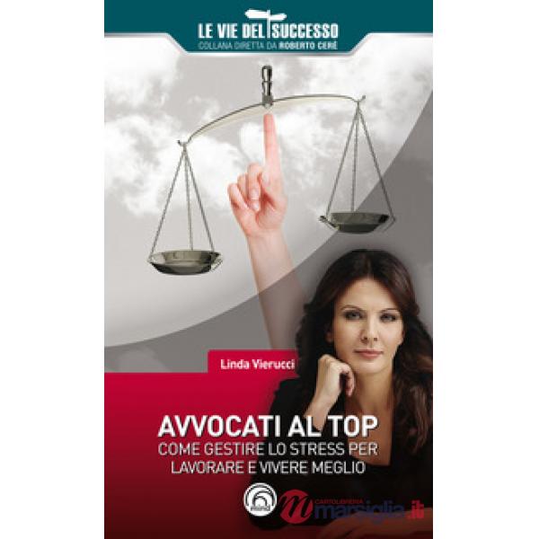 Avvocati al top. Come gestire lo stress per lavorare e vivere meglio