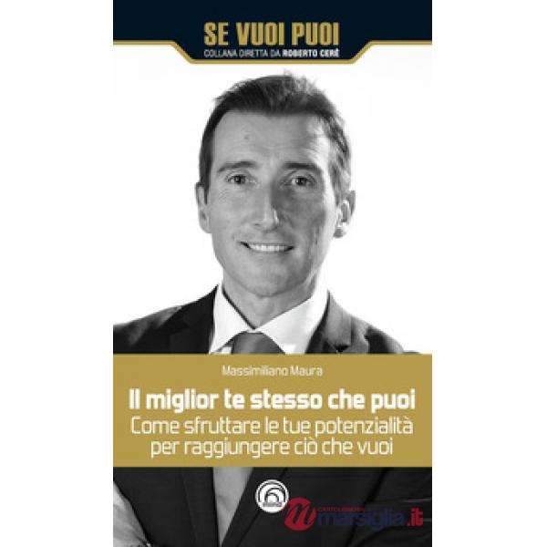 Miglior te stesso che puoi. Come sfruttare le tue potenzialità per raggiungere ciò che vuoi (Il)