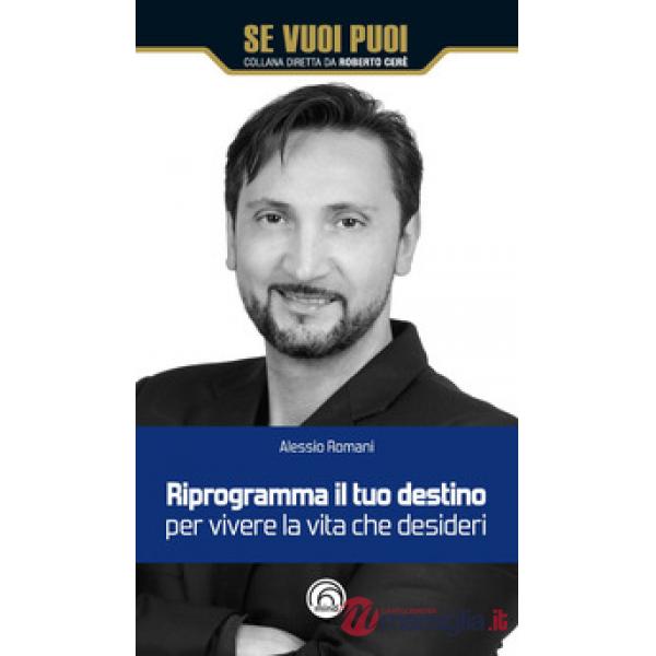 Riprogramma il tuo destino per vivere la vita che desideri