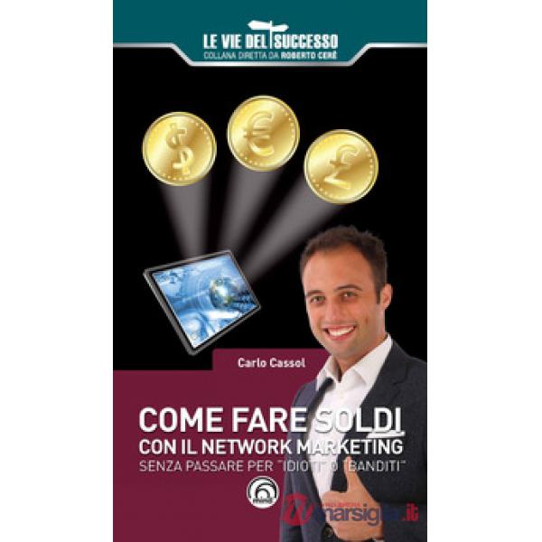Come fare soldi con il network marketing. Senza passare per «idioti» o «banditi»