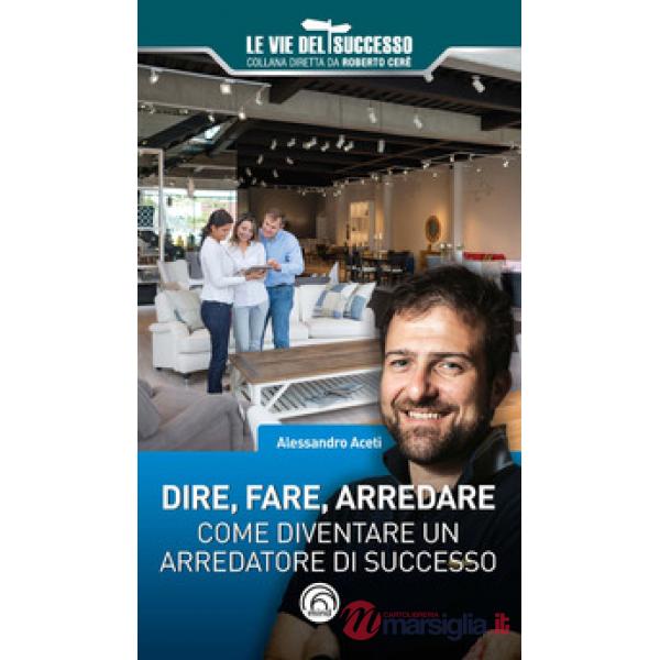 Dire, fare, arredare. Come diventare un arredatore di successo