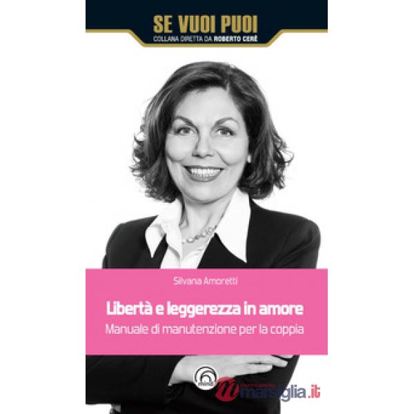 Libertà e leggerezza in amore. Manuale di manutenzione per la coppia