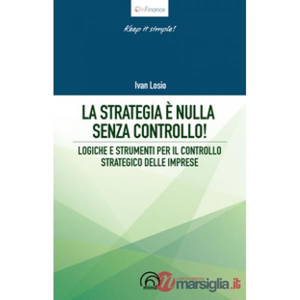 Strategia è nulla senza controllo! Logiche e strumenti per il controllo strategico delle imprese (La)