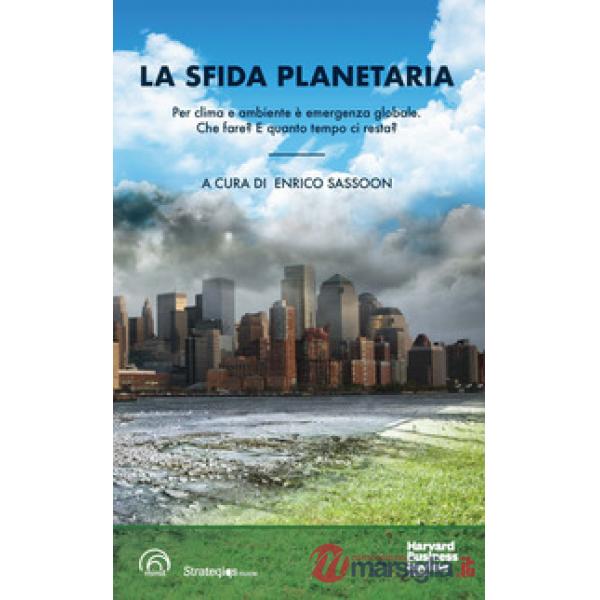 Sfida planetaria. Per clima e ambiente è emergenza globale. Che fare? E quanto t
