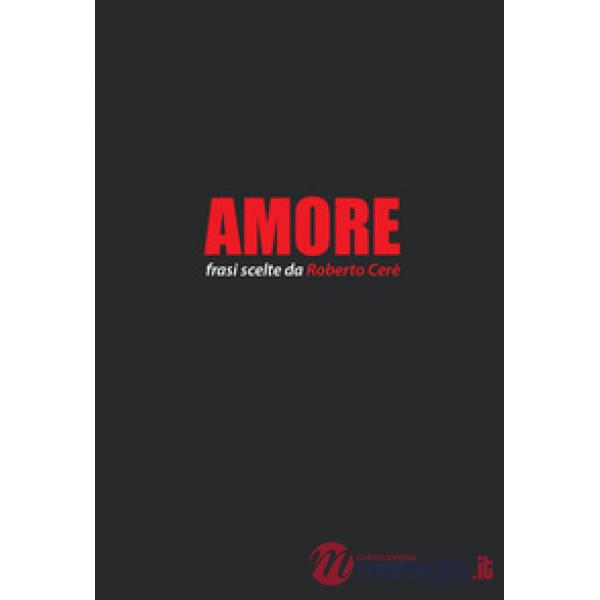 Amore. Frasi scelte da Roberto Cerè