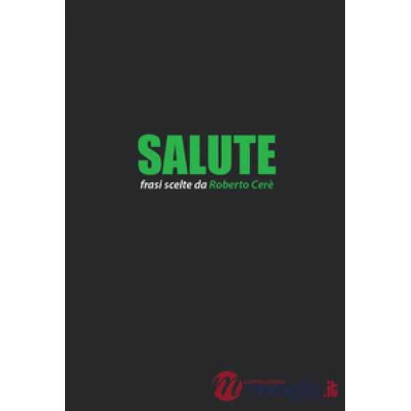 Salute. Frasi scelte da Roberto Cerè