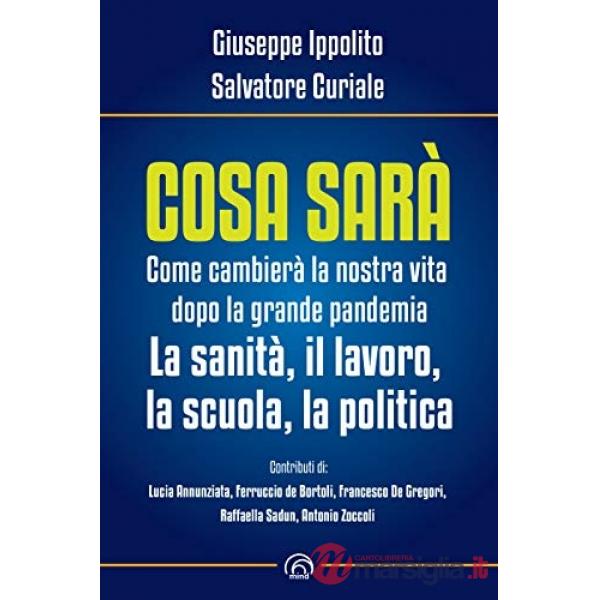 Cosa sarà. Come cambierà la nostra vita dopo la grande pandemia. La sanità, il lavoro, la scuola, la politica