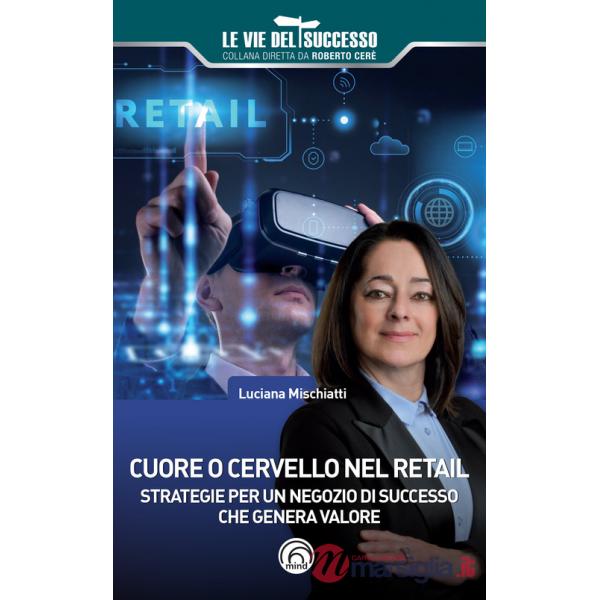 Cuore o cervello nel retail. Strategie per un negozio di successo che genera valore