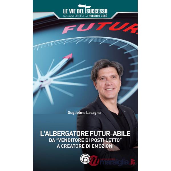 Albergatore futur-abile da «venditore di posti letto» a creatore di emozioni (L')
