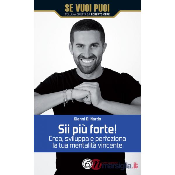 Sii più forte! Crea, sviluppa e perfeziona la tua mentalità vincente