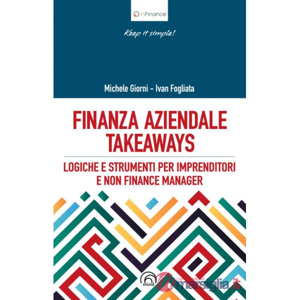Finanza aziendale takeaways. Logiche e strumenti pr imprenditori e non finance manager