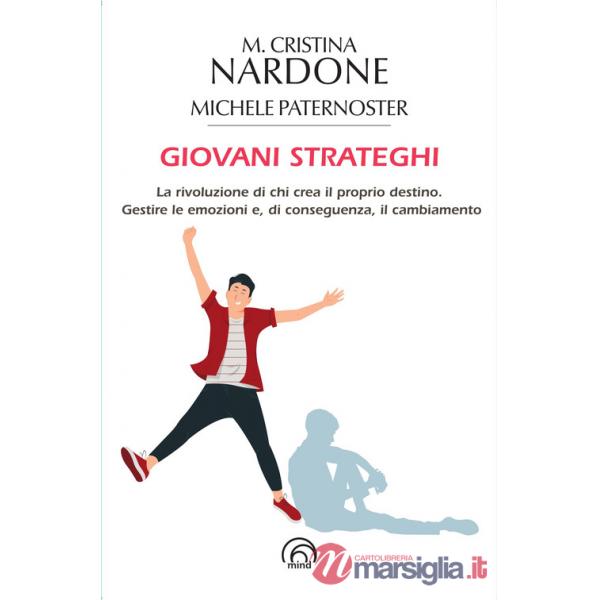 Giovani strateghi. La rivoluzione di chi crea il proprio destino. Gestire le emozioni e, di conseguenza, il cambiamento