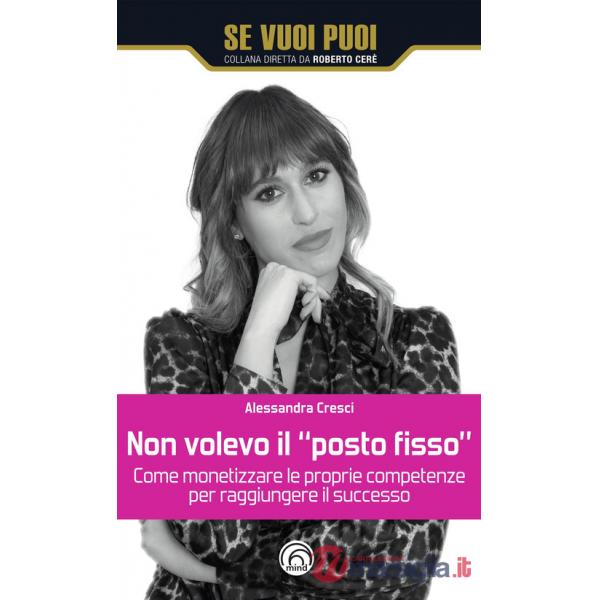 Non volevo il «posto fisso». Come monetizzare le proprie competenze per raggiungere il successo