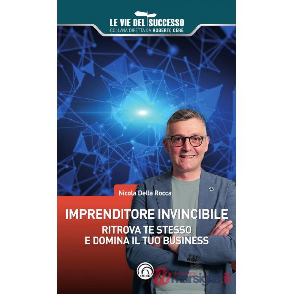 Imprenditore invincibile. Ritrova te stesso e domina il tuo business
