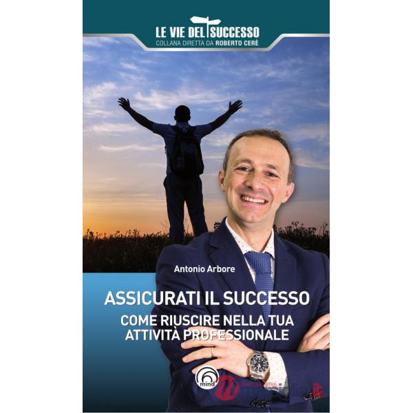 Assicurati il successo. Come riuscire nella tua attività professionale
